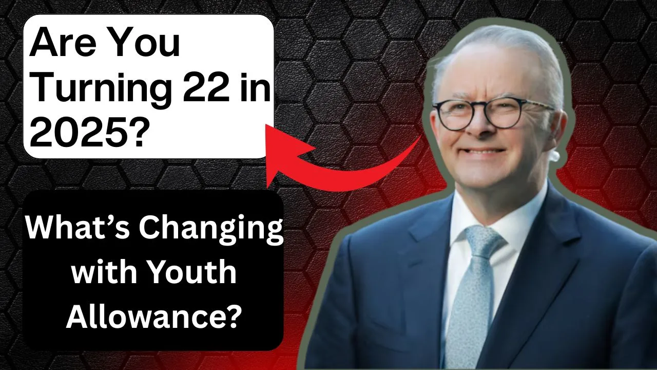Are You Turning 22 in 2025? What’s Changing with Youth Allowance?